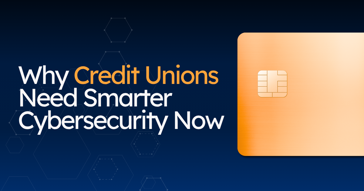 Why Credit Unions Need Smarter Cybersecurity Now