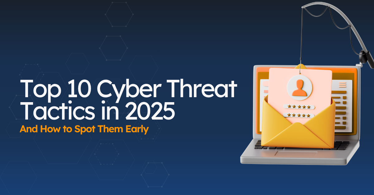 Top 10 Cyber Threat Tactics in 2025